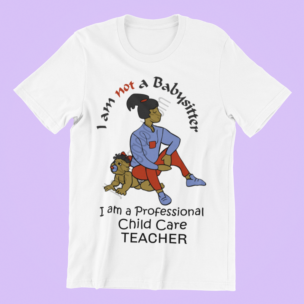 I am not a Babysitter, I am a Professional Child Care Teacher