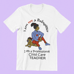 I am not a Babysitter, I am a Professional Child Care Teacher